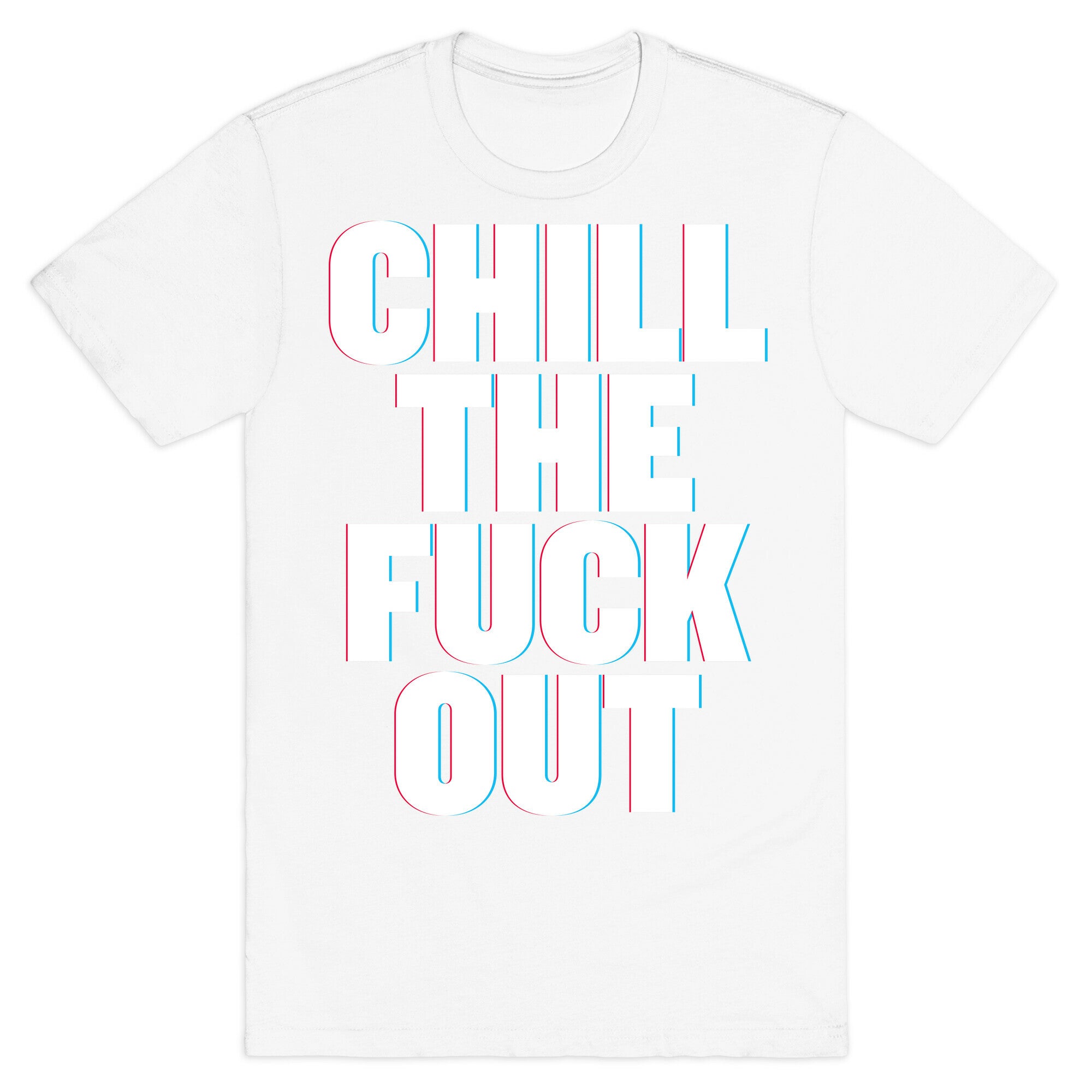 Chill the Fuck Out T-Shirt